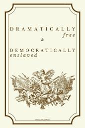 Icon image Dramatically Free & Democratically Enslaved