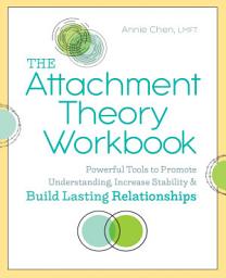 Icon image The Attachment Theory Workbook: Powerful Tools to Promote Understanding, Increase Stability, and Build Lasting Relationships