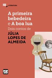 Icon image A primeira bebedeira e A boa lua: Dois contos de Júlia Lopes de Almeida: Literatura