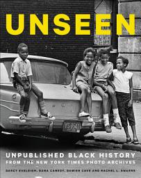 Icon image Unseen: Unpublished Black History from the New York Times Photo Archives
