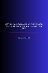 Icon image Yes You Can! - 50+ Classic Self-Help Books That Will Guide You and Change Your Life