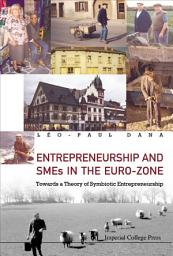 Icon image Entrepreneurship and SMEs in the Euro-Zone: Towards a Theory of Symbiotic Entrepreneurship