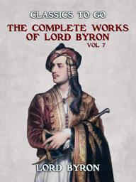 Icon image THE COMPLETE WORKS OF LORD BYRON, Vol 7