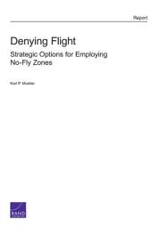 Icon image Denying Flight: Strategic Options for Employing No-Fly Zones