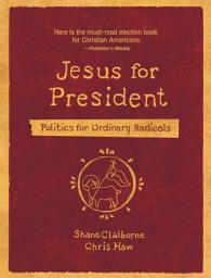 Icon image Jesus for President: Politics for Ordinary Radicals
