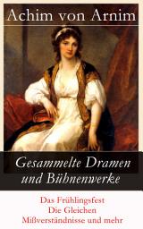 Icon image Gesammelte Dramen und Bühnenwerke: Das Frühlingsfest + Die Gleichen + Mißverständnisse und mehr