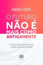 Icon image O futuro não é mais como antigamente: Os novos traços do lider em um mundo imprevisível e digital