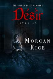 Icon image Désir: Mémoires d’un Vampire – Livre Cinq