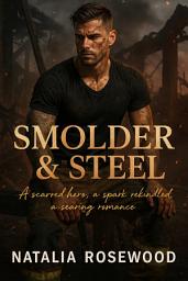 Icon image Smolder & Steel: A Scarred Hero, a Spark Rekindled, a Searing Romance