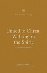 Icon image United to Christ, Walking in the Spirit: A Theology of Ephesians