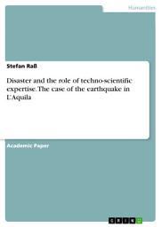 Icon image Disaster and the role of techno-scientific expertise. The case of the earthquake in L’Aquila