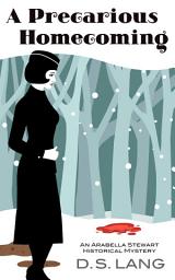 Icon image A Precarious Homecoming: An Arabella Stewart Historical Mystery Book 1