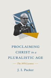 Icon image Proclaiming Christ in a Pluralistic Age: The 1978 Lectures