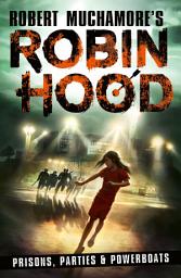 Icon image Robin Hood 7: Prisons, Parties & Powerboats (Robert Muchamore's Robin Hood)