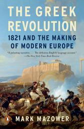Icon image The Greek Revolution: 1821 and the Making of Modern Europe