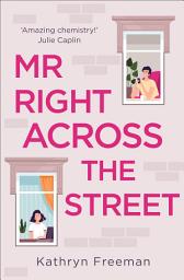 Icon image Mr Right Across the Street (The Kathryn Freeman Romcom Collection, Book 4)