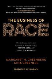 Icon image The Business of Race: How to Create and Sustain an Antiracist Workplace—And Why it’s Actually Good for Business