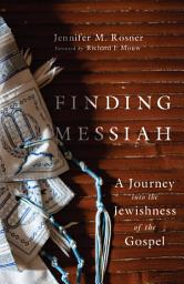 Icon image Finding Messiah: A Journey into the Jewishness of the Gospel