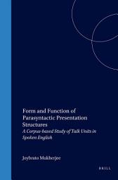 Icon image Form and Function of Parasyntactic Presentation Structures: A Corpus-based Study of Talk Units in Spoken English