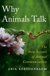 Icon image Why Animals Talk: The New Science of Animal Communication