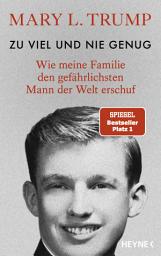 Icon image Zu viel und nie genug: Wie meine Familie den gefährlichsten Mann der Welt erschuf (deutsche Ausgabe von Too Much and Never Enough)