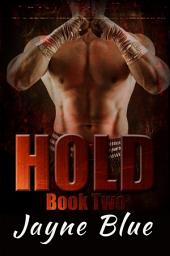 Icon image Hold Trilogy - Book Two: MMA Fighter New Adult Romance
