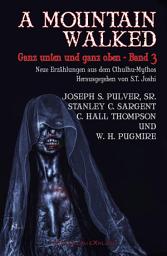 Icon image A MOUNTAIN WALKED – Ganz unten und ganz oben, Band 3: Neue Erzählungen aus dem Cthulhu-Mythos