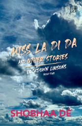Icon image Lockdown Liaisons: Book 5: Miss La Di Da and Other Stories