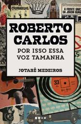 Icon image Roberto Carlos: Por isso essa voz tamanha