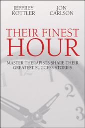 Icon image Their Finest Hour: Master Therapists Share Their Great Success Stories