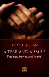 Icon image A Tear And A Smile - Parables, Stories, and Poems of Khalil Gibran