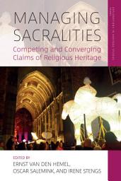 Icon image Managing Sacralities: Competing and Converging Claims of Religious Heritage