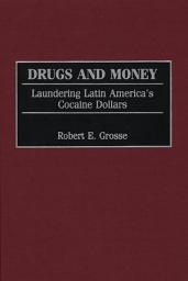 Icon image Drugs and Money: Laundering Latin America's Cocaine Dollars