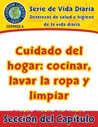 Icon image Destrezas de salud e higiene de la vida diaria: Cuidado del hogar: cocinar, lavar la ropa y limpiar Gr. 6-12: Daily Health & Hygiene Skills: Household Care: Cooking, Laundry and Cleaning Gr. 6-12 - Spanish Version