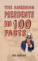 Icon image The American Presidents in 100 Facts