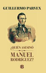 Icon image ¿Quién asesinó a Manuel Rodríguez?