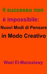 Icon image Il successo non è impossibile: nuovi modi di pensare in modo creativo