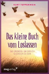 Icon image Das kleine Buch vom Loslassen: 365 Übungen, um endlich glücklich zu sein