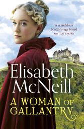 Icon image A Woman of Gallantry: A scandalous Scottish saga based on true events