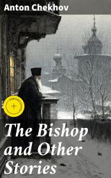 Icon image The Bishop and Other Stories: Enriched edition. Exploring Human Nature in 19th Century Russia