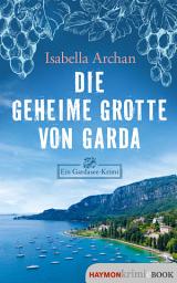 Icon image Die geheime Grotte von Garda: Ein Gardasee-Krimi