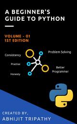Icon image A Beginner's Guide To Python Programming: A clear and concise text to gain confidence on python