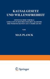 Icon image Kausalgesetz und Willensfreiheit: Öffentlicher Vortrag Gehalten in der Preussischen Akademie der Wissenschaften am 17. Februar 1923