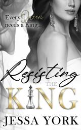 Icon image Resisting the King: A Dark Billionaire Mafia Romance