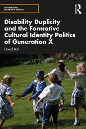 Icon image Disability Duplicity and the Formative Cultural Identity Politics of Generation X