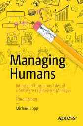 Icon image Managing Humans: Biting and Humorous Tales of a Software Engineering Manager, Edition 3