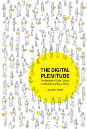 Icon image The Digital Plenitude: The Decline of Elite Culture and the Rise of New Media