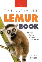 Icon image Lemurs The Ultimate Lemur Book: 100+ Amazing Lemur Facts, Photos, Quiz + More