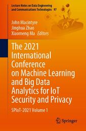 Icon image The 2021 International Conference on Machine Learning and Big Data Analytics for IoT Security and Privacy: SPIoT-2021 Volume 1