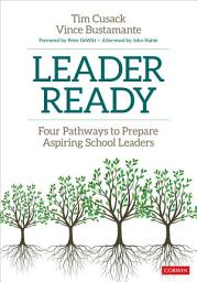Icon image Leader Ready: Four Pathways to Prepare Aspiring School Leaders